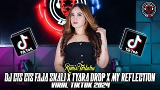 DJ CIS CIS FAJA SKALI X TYARA DROP X MY REFLECTION FULL BASS VIRAL 2024