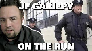 JF GARIEPY ON THE RUN FROM THE LAW!