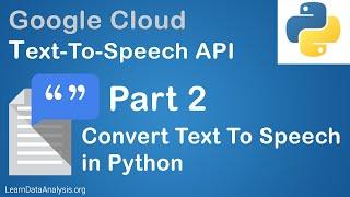 Google Cloud Text-to-Speech AI API in Python - Creating a Python Program (Part 2)
