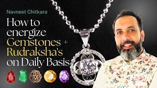 How to energize Gemstones and Rudraksha's on Daily Basis