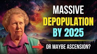 Massive Depopulation by 2025 or Maybe Ascension?  Dolores Cannon