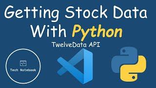 Getting Stock Data With Python | API Tutorial Series | TwelveData API