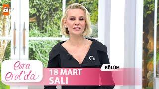 Esra Erol'da 18 Mart 2025 | Tek Parça