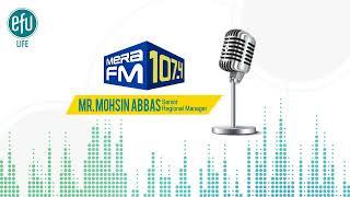 Listen to Mr. Mohsin Abbas – Senior Regional Manager on FM 107.4