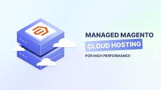 Managed Magento Cloud Hosting: 8 Compelling Reasons Why You Need It! 