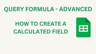 QUERY FORMULA TUTORIAL | Adding Calculated Fields inside the QUERY table | Google Sheets