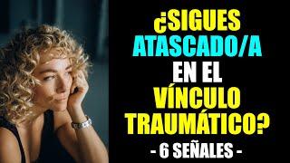 ¿SIGUES ATRAPAD@ en el VÍNCULO TRAUMÁTICO? 6 SEÑALES 🪧