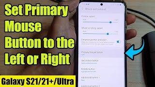 Galaxy S21/Ultra/Plus: How to Set Primary Mouse Button to the Left or Right Button