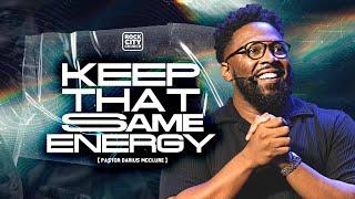 Keep That Same Energy/ Pastor Darius McClure