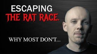 Escaping The Rat Race | Why Most Don't.