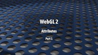 WebGL 2: Attributes (Part 1)