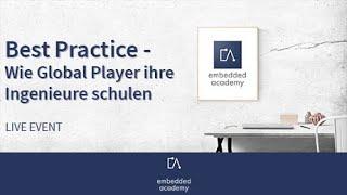  Best Practice - Wie Global Player ihre Ingenieure schulen | Lebenslang Lernen | Embedded Academy