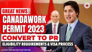 Canada Work Permit 2023: Convert to PR, Eligibility Requirements & Visa Process | Canada Immigration