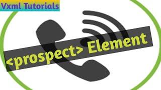 VXML Tutorials  #15 -  #prospect Elements/tags