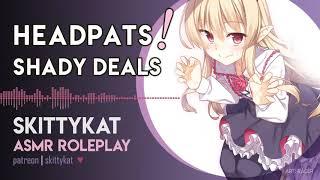 ASMR Headpats Dealer || Shady Deals [thank you 30k] [meta references] [pats'n scritchies]