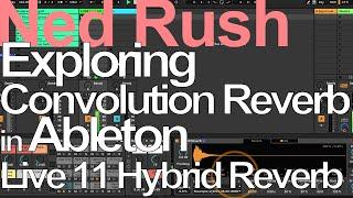 Exploring Convolution Reverb in Live 11 (Hybrid Reverb) = Ned Rush