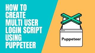 How to create a multi user login script same website | Logging through multiple accounts puppeteer