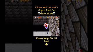 Funny Ways To Kill Toad In Super Toad 64 Gore Mode - Super Mario 64 Hack