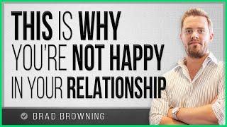 This Is Why You’re Not Happy In Your Relationship