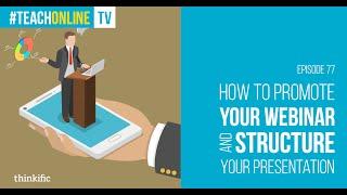 How To Promote Your Webinar & Structure Your Presentation