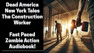 Dead America - The Construction Worker - New York Tales (Complete Zombie Audiobook)