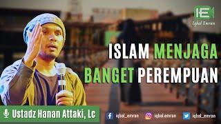 Islam Itu Menjaga dan Memuliakan Banget Perempuan - Ust. Hanan Attaki, Lc