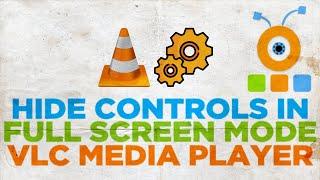 How to Hide Controls in Full Screen Mode in VLC Player