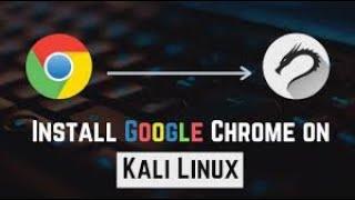 how to download and install google chrome on Kali Linux