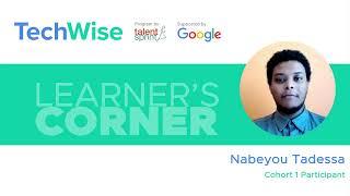 Learner’s Corner | Nabeyou Tadessa | TechWise