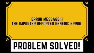 THE IMPORTER REPORTED GENERIC ERROR