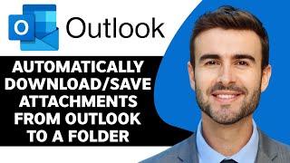 How To Automatically Download/Save Attachments from Outlook to a Certain Folder in 2024
