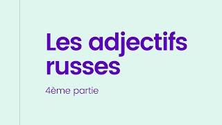 LES ADJECTIFS RUSSES 4ÈME PARTIE