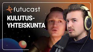 Kulutusyhteiskunta | Futucast Ajankohtaista #141