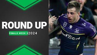 NRL 2024 | Round Up | Finals Week 3