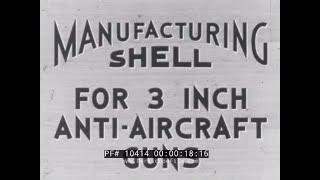 MANUFACTURING 3-INCH ANTI-AIRCRAFT SHELLS     WORLD WAR II ORDNANCE FILM FRANKFORD ARSENAL 10414