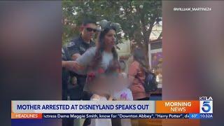 Woman arrested at Disneyland Resort speaks out