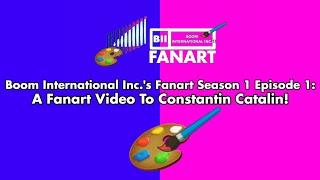 Boom International Inc.'s Fanart Season 1 Episode 1: A Fanart Video For @UrLocalConstantinCatalin!