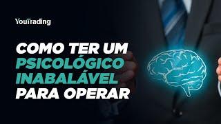 Como ter um psicológico inabalável para operar