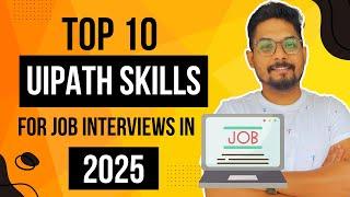 Master These Top 10 UiPath Skills for Job Interviews in 2025