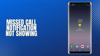 Missed call notification not showing on Samsung device