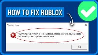 How to Fix Roblox Error: Your Windows System is Too Outdated (Fixed)