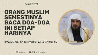 Doa Harian - Syaikh Sa'ad bin Turki Al Khotslan #doa #dzikir #serialdoa