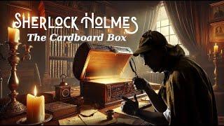 Sherlock Holmes: The Adventure of the Cardboard Box | Gripping Mystery Audiobook