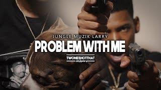 Jungle Muzik Larry - Problem With Me | Official Music Video | ＴＷＯＮＥＳＨＯＴＴＨＡＴ™