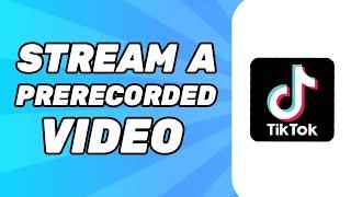 How to Stream a Prerecorded Video on Tiktok (Simple)