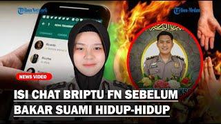 TERLALU! Isi Chat Briptu FN Bikin Suami Kicep Hingga Nurut saat Dibakar Hidup-hidup & Diborgol!