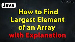 Java Program to Find Largest Element of an Array with Explanation