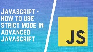 What is the Use Strict Mode in Advanced JavaScript - "Use Strict" Explained