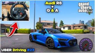 GTA V - Q&A + Uber Driving in Audi R8 Spyder | Logitech G29 Wheel | Hindi Commentary Gameplay #23