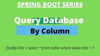Spring Boot Tutorial - Query Database by a given column #13